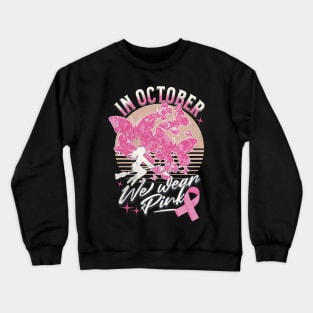 In October We Wear Pink For Breast Cancer Awareness Crewneck Sweatshirt